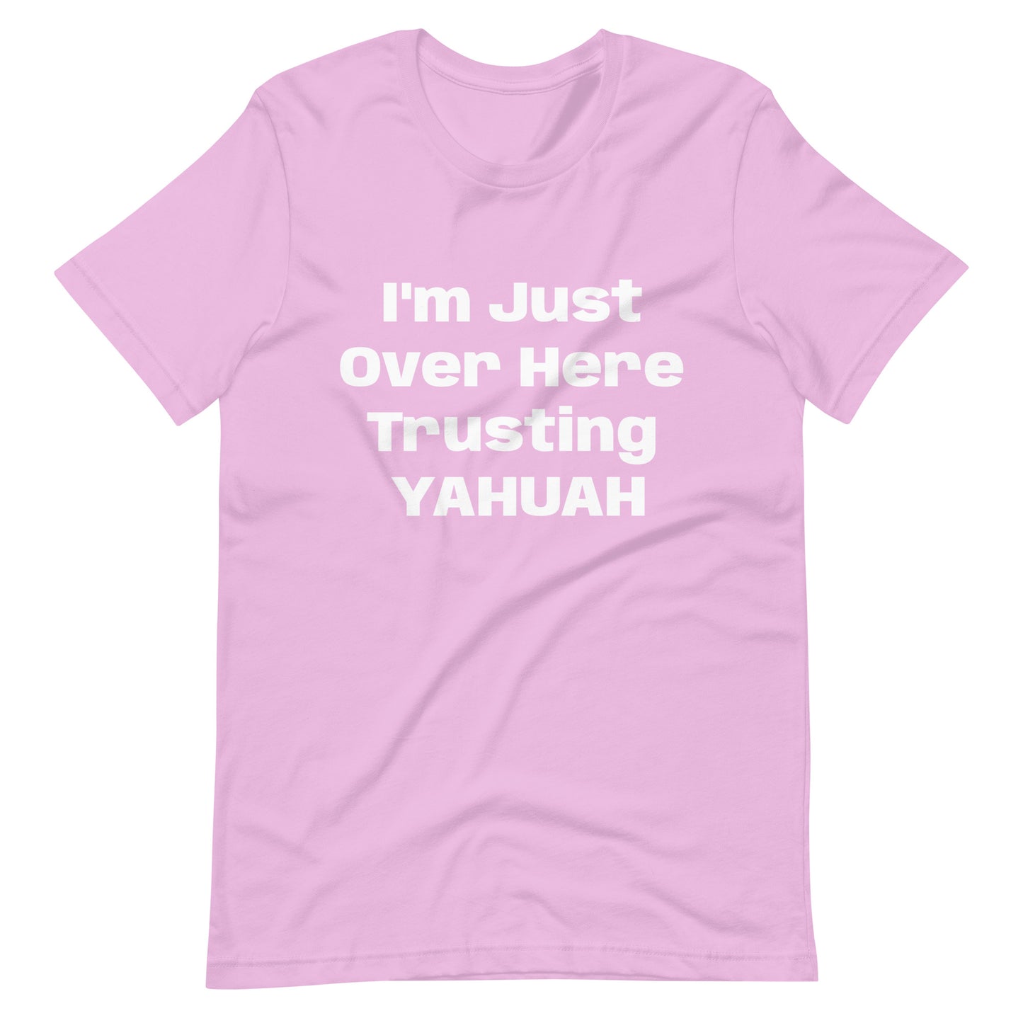 I'm Just Over Here Trusting YAHUAH- t-shirt