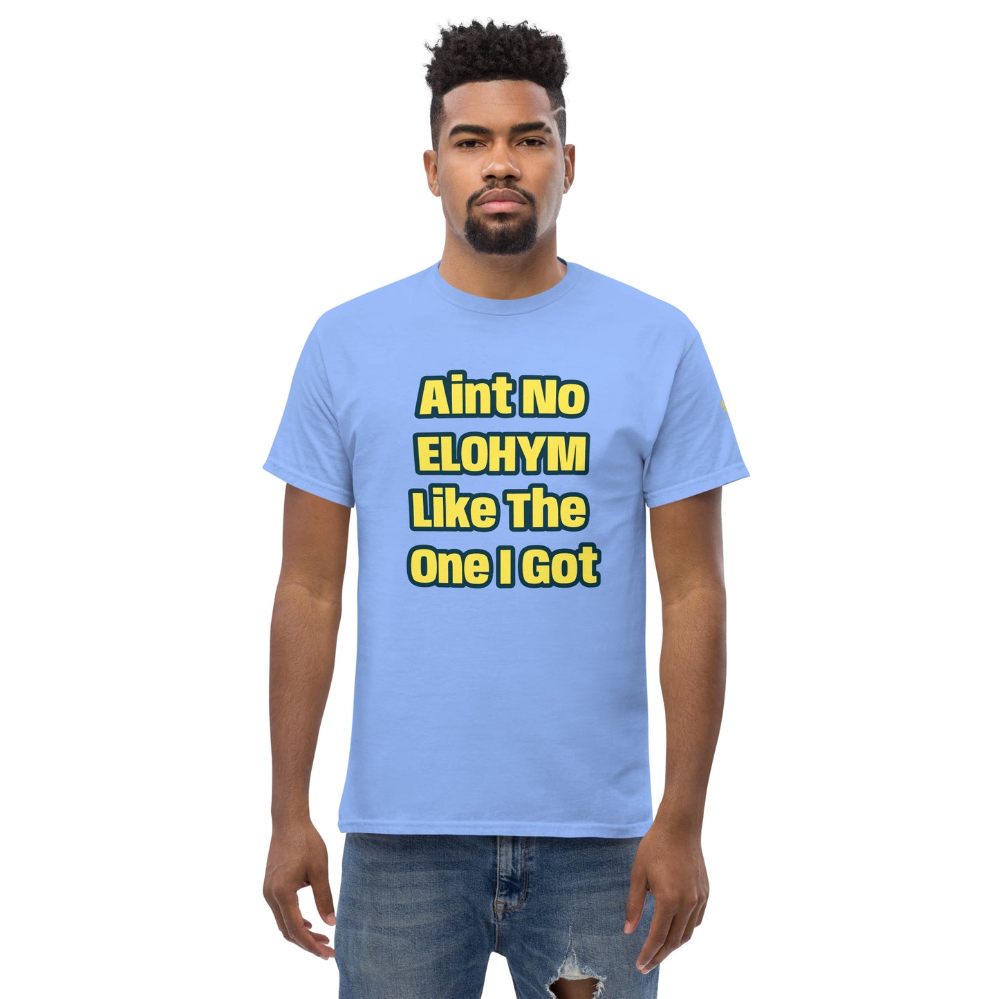 Aint No Elohiym Like The One I Got Men's classic tee