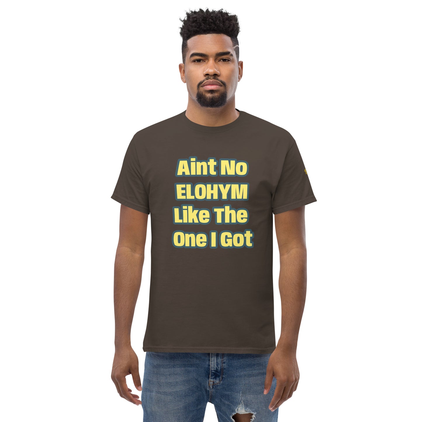 Aint No Elohiym Like The One I Got Men's classic tee