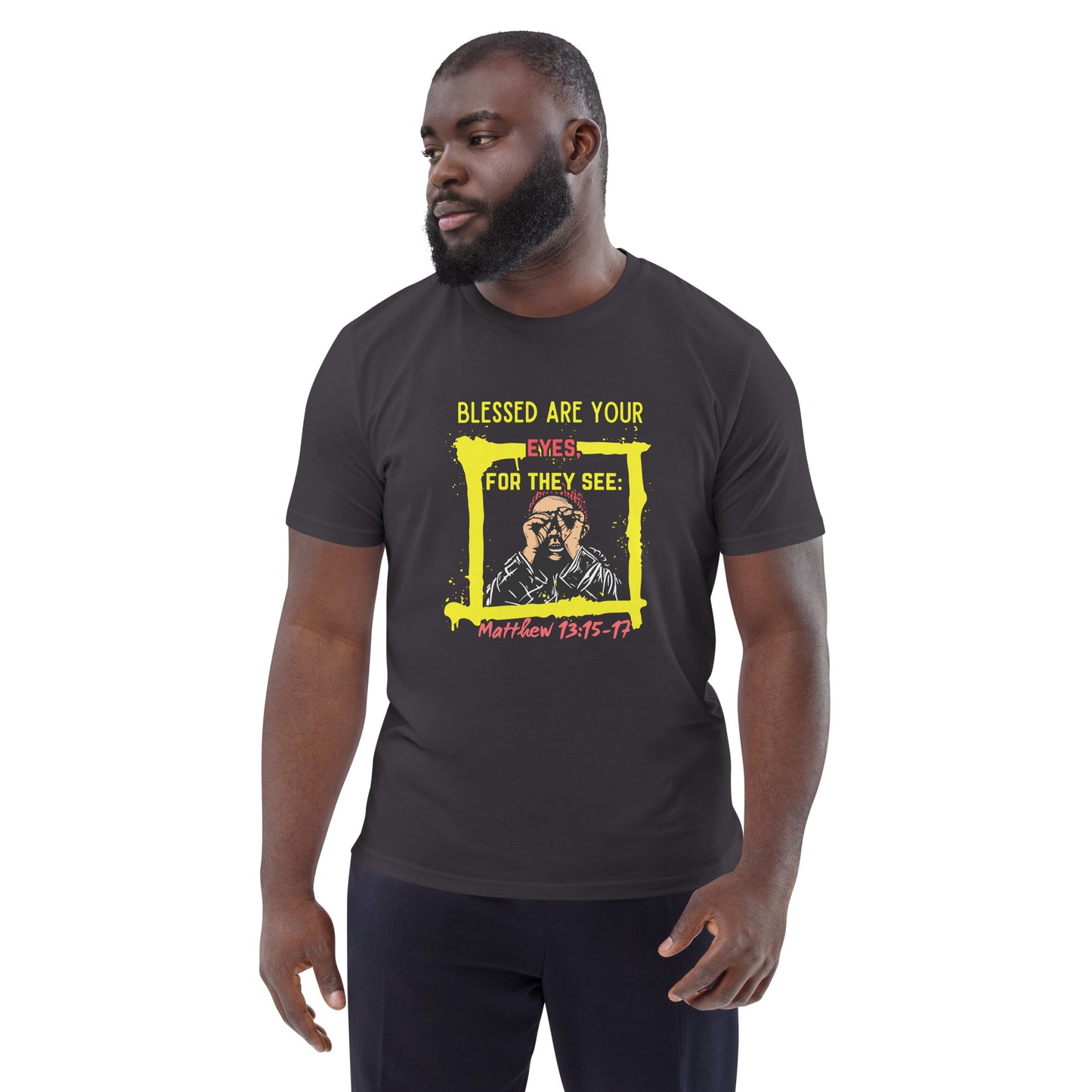 Blessed Are You're Eyes, For They See -Matthew 13:15-17 Organic cotton t-shirt