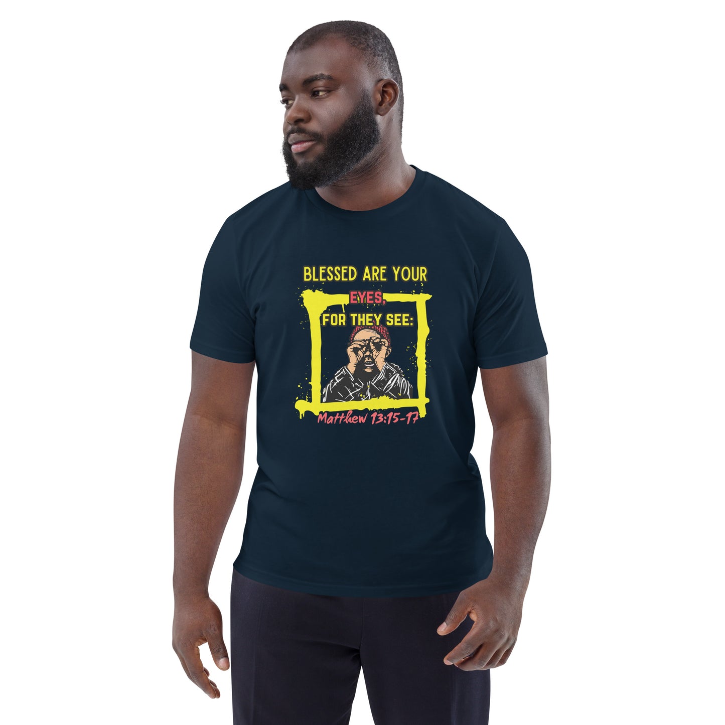 Blessed Are You're Eyes, For They See -Matthew 13:15-17 Organic cotton t-shirt