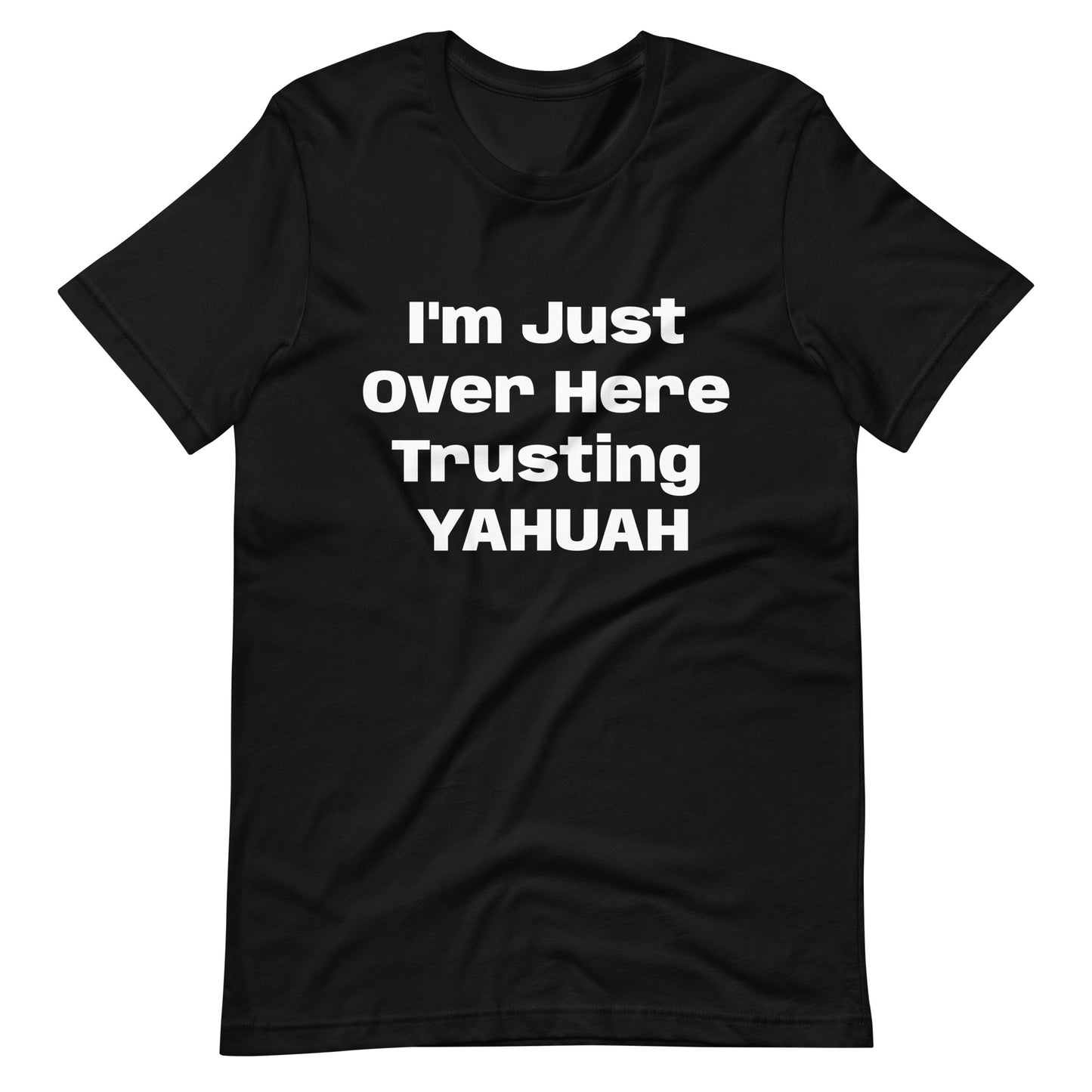 I'm Just Over Here Trusting YAHUAH- t-shirt