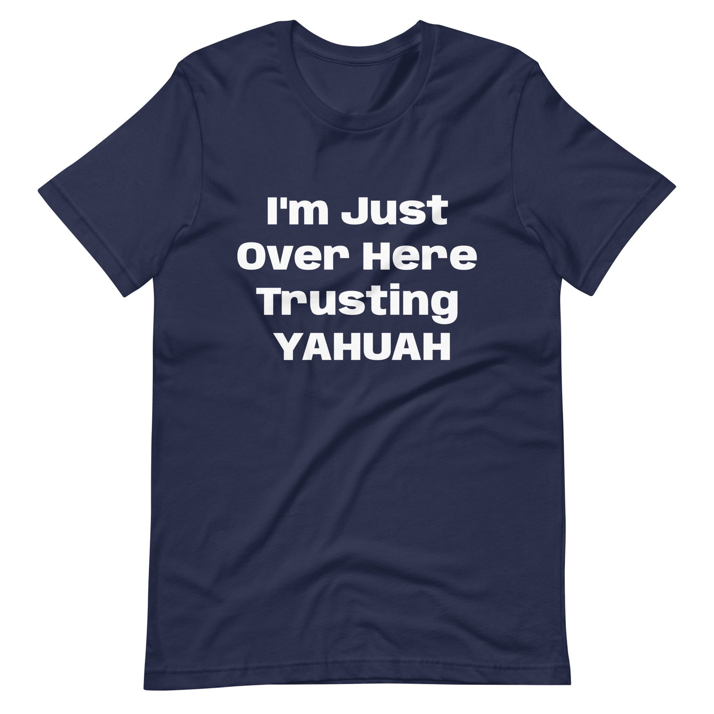 I'm Just Over Here Trusting YAHUAH- t-shirt