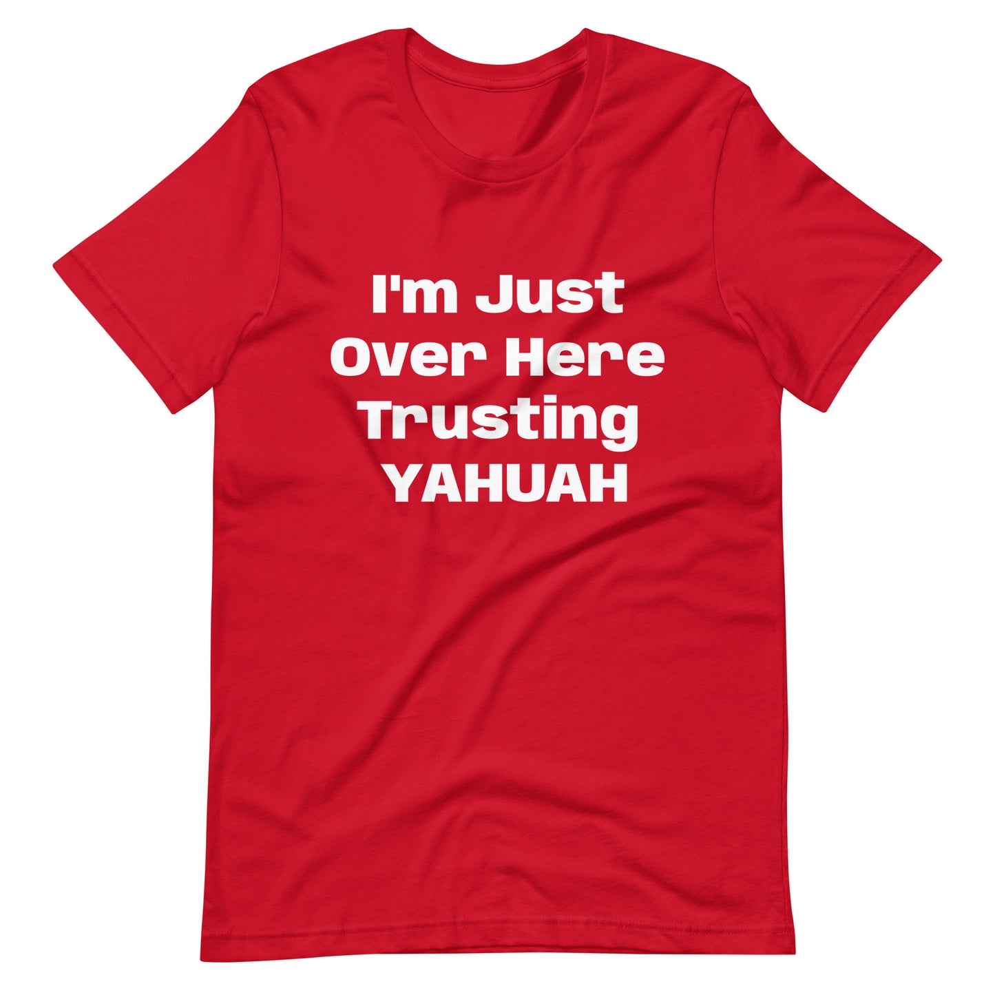 I'm Just Over Here Trusting YAHUAH- t-shirt