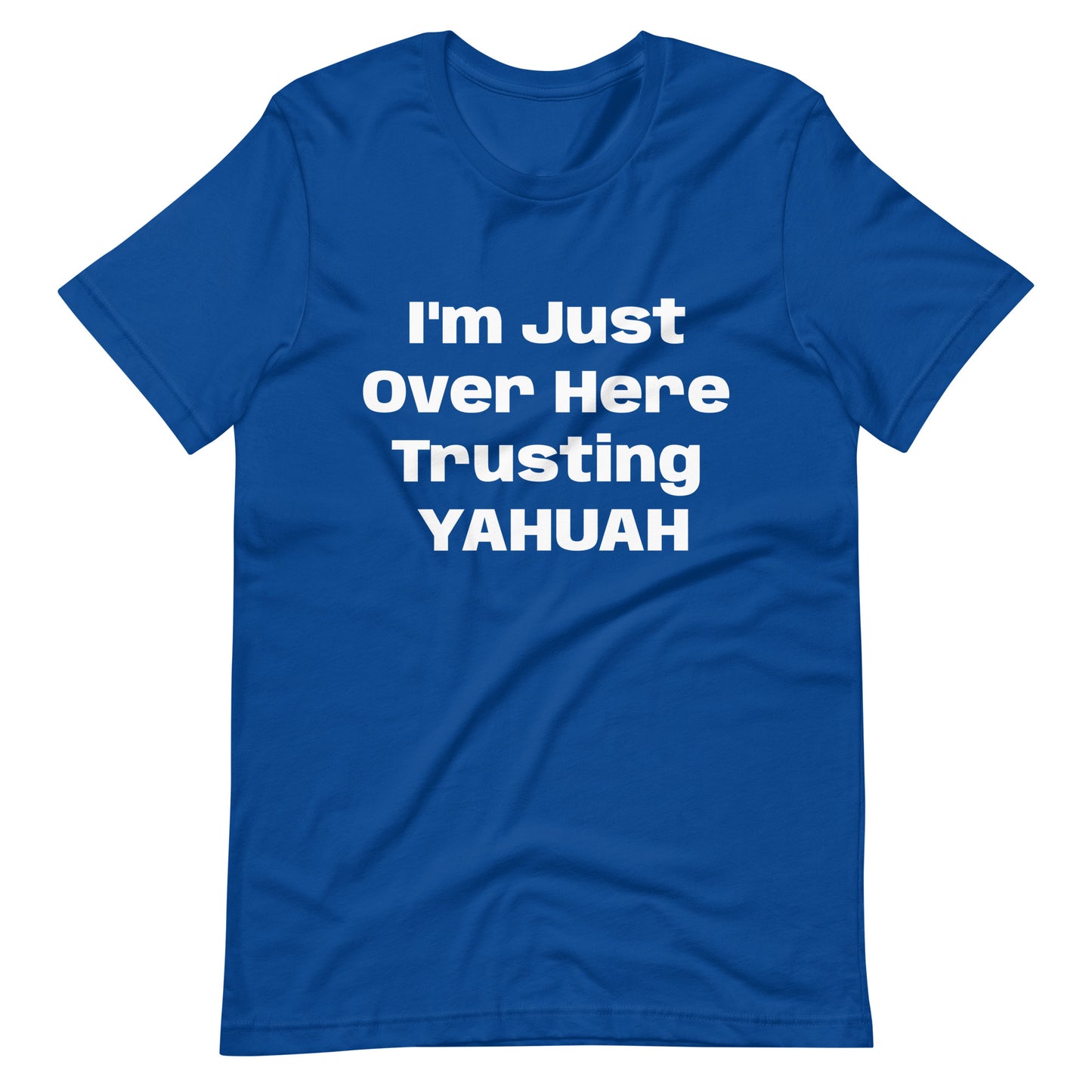 I'm Just Over Here Trusting YAHUAH- t-shirt