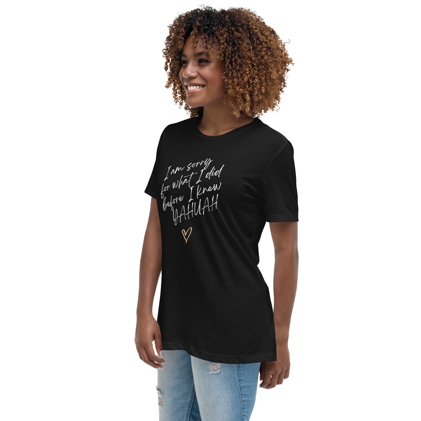 I Am Sorry For What I Did Before I Knew YAHUAH - Women's Relaxed T-Shirt