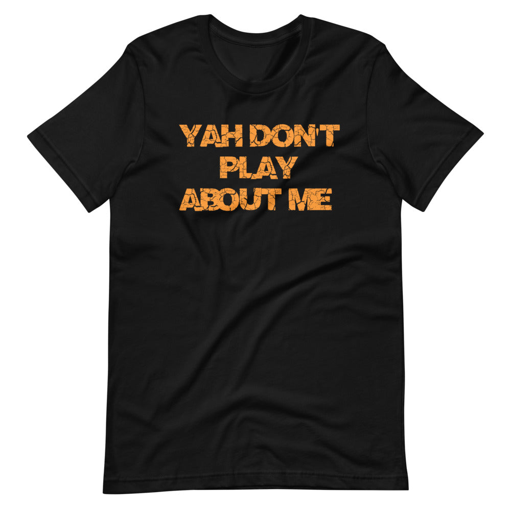 YAH Don't Play About Me-Sleeve  T-Shirt